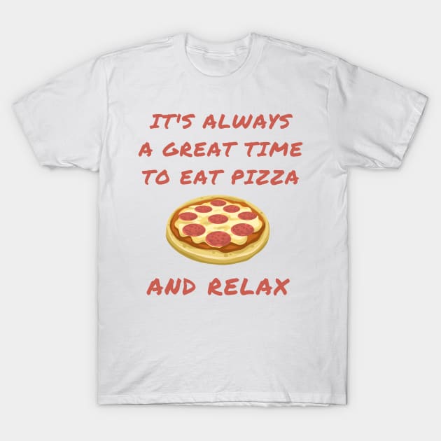 It's always a great time to eat pizza and relax T-Shirt by IOANNISSKEVAS